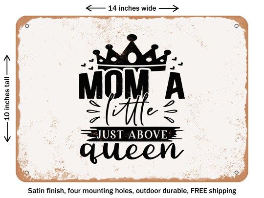 DECORATIVE METAL SIGN - Mom a Little Just Above Queen - 2 - Vintage Rusty Look